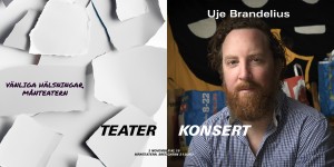 TEATER+KONSERT: Vänliga hälsningar, Månteatern & Uje Brandelius